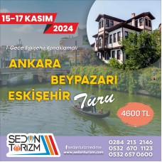 ANKARA-BEYPAZARI-ESKİŞEHİR TURU 15-17 KASIM 2024