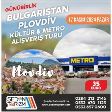 GÜNÜBİRLİK BULGARİSTAN PLOVDİV KÜLTÜR &  ALIŞVERİŞ TURU 17 KASIM  2024