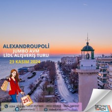 YUNANİSTAN ALEXANDROUPOLİ  ALIŞVERİŞ TURU 23 KASIM 2024